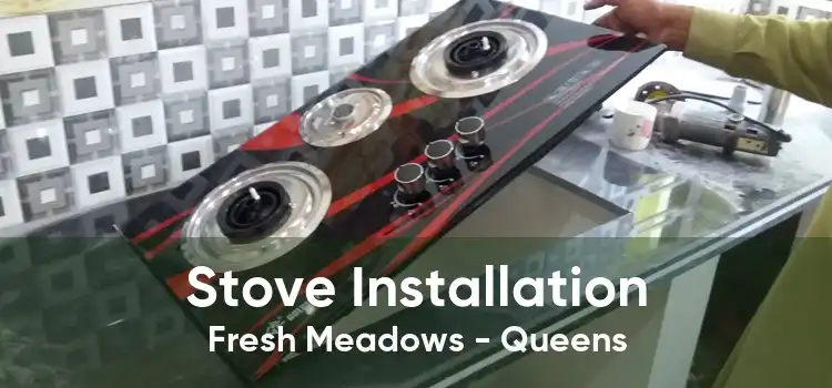 Stove Installation Fresh Meadows - Queens