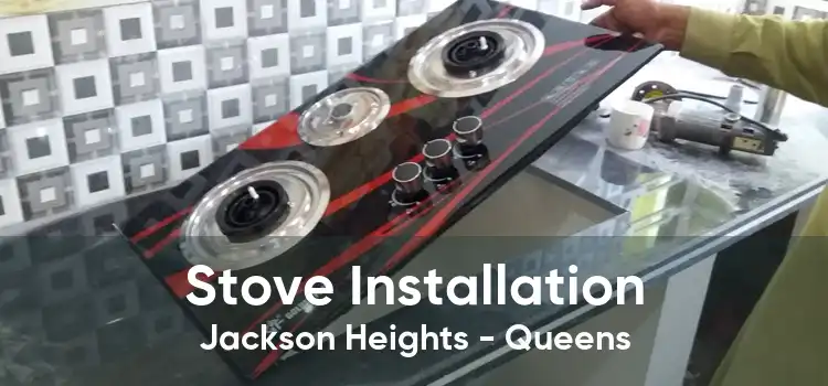 Stove Installation Jackson Heights - Queens