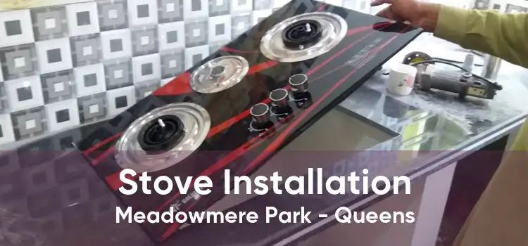 Stove Installation Meadowmere Park - Queens