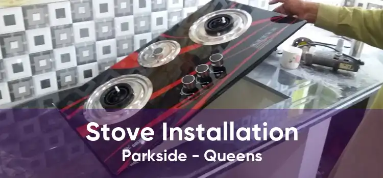 Stove Installation Parkside - Queens